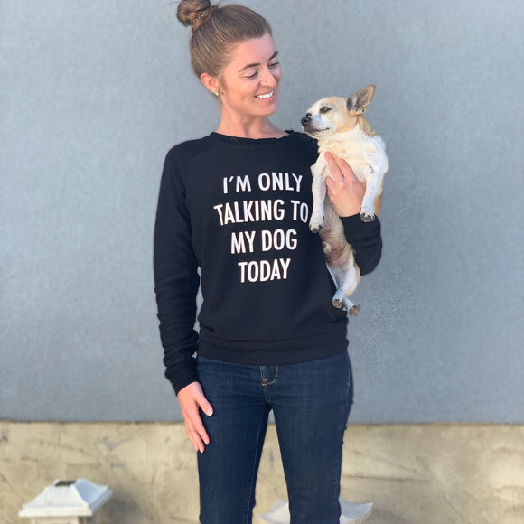 Mary Square I'm Only Talking To My Dog Today Ultra Soft Sweatshirt Long Sleeve Shirt
