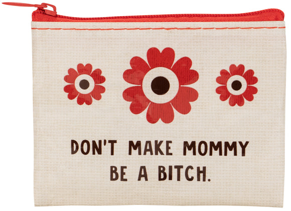 Blue Q Don't Make Mommy Be a Bitch Coin Purse