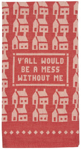 Blue Q Ya'll Would Be A Mess Without Me Dish Towel